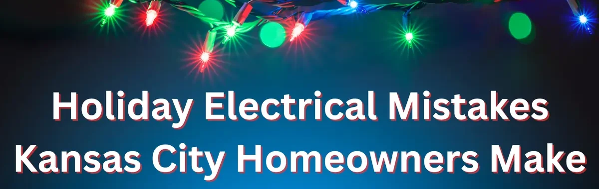 Holiday Electrical Mistakes Kansas City Homeowners Make by Jeremy Electrical.